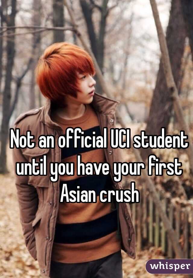 Not an official UCI student until you have your first Asian crush