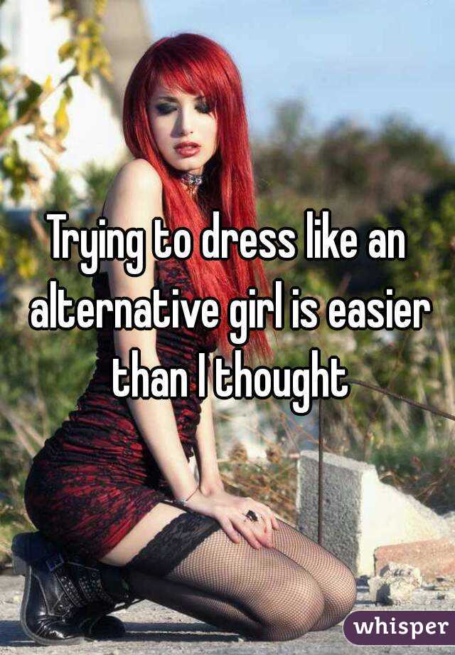 Trying to dress like an alternative girl is easier than I thought