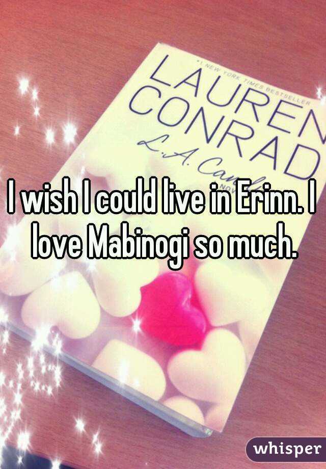 I wish I could live in Erinn. I love Mabinogi so much.