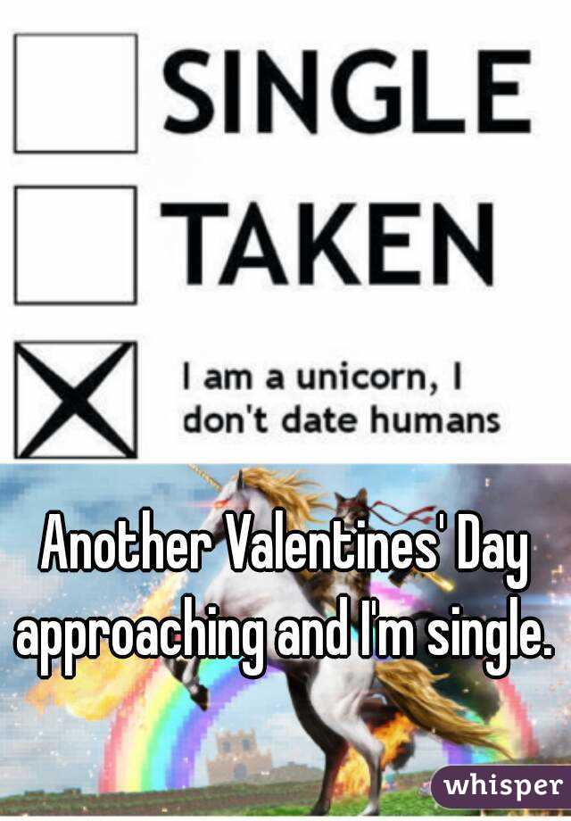 Another Valentines' Day approaching and I'm single. 