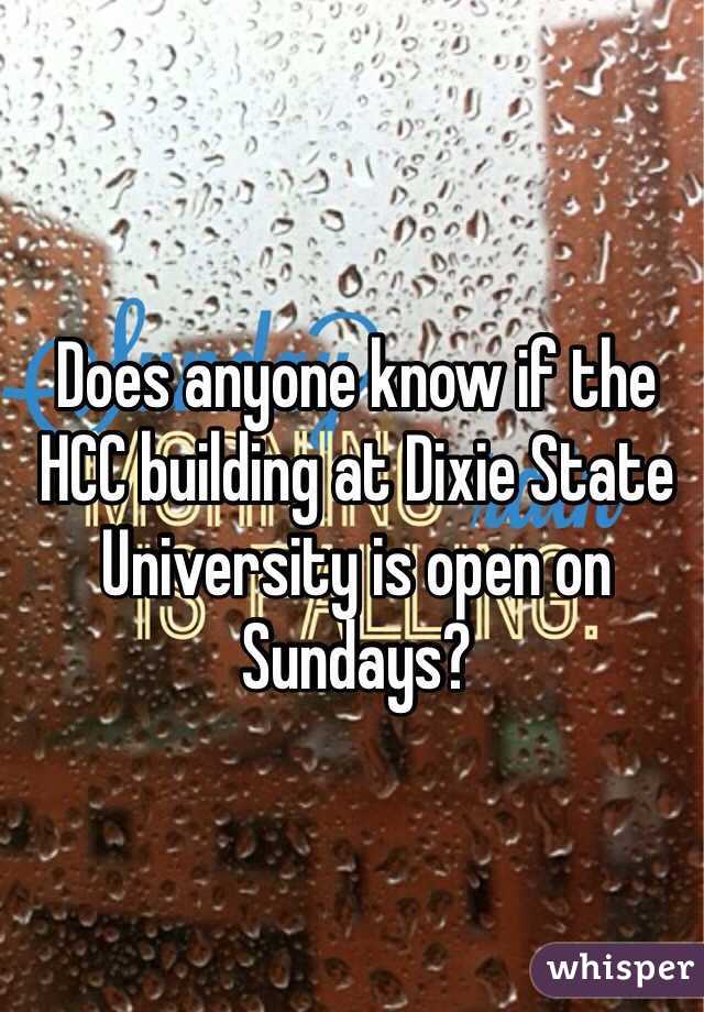 Does anyone know if the HCC building at Dixie State University is open on Sundays? 