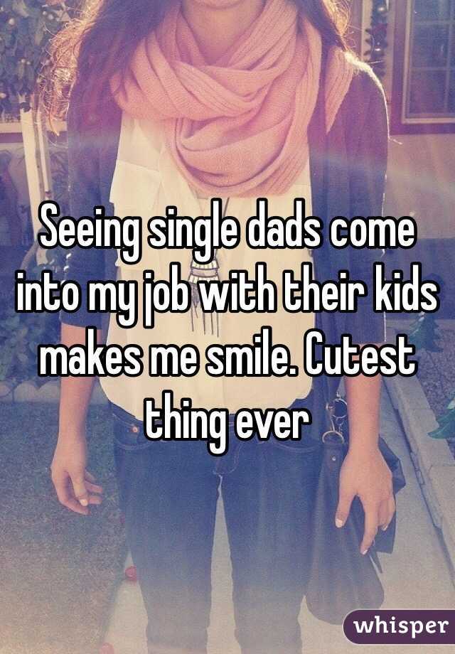 Seeing single dads come into my job with their kids makes me smile. Cutest thing ever 
