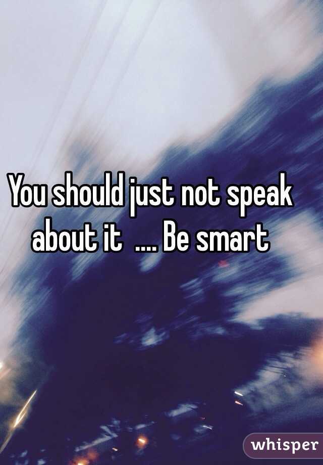 You should just not speak about it  .... Be smart 