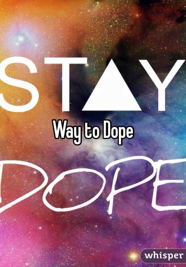 Way to Dope
