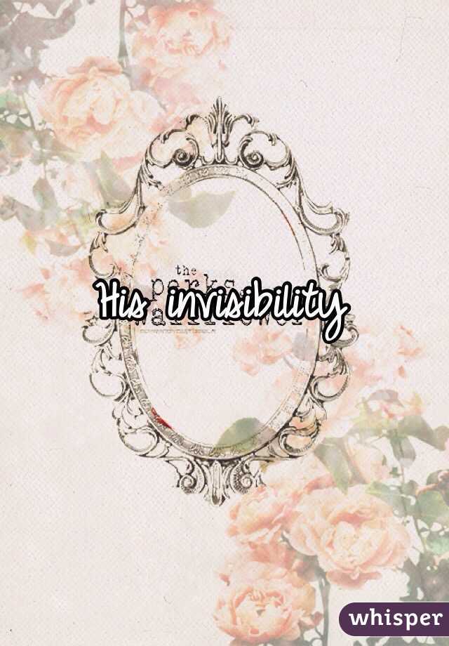 His invisibility 