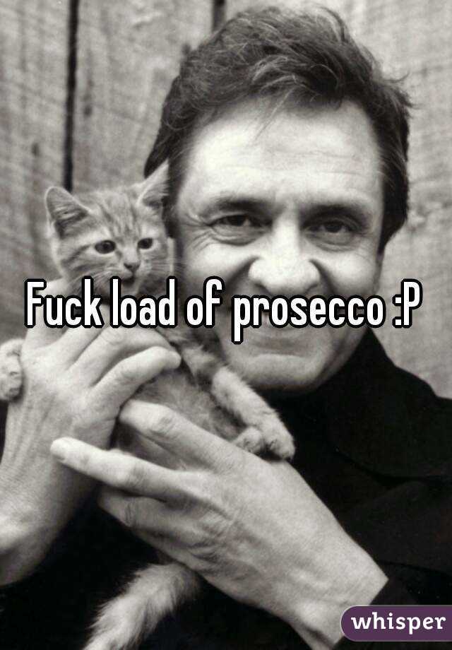 Fuck load of prosecco :P