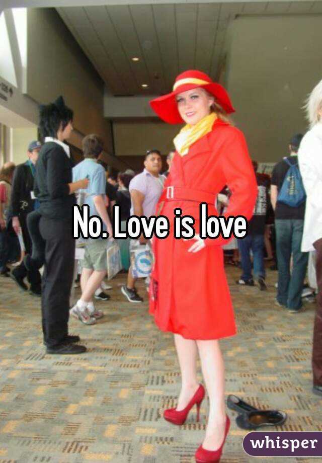 No. Love is love