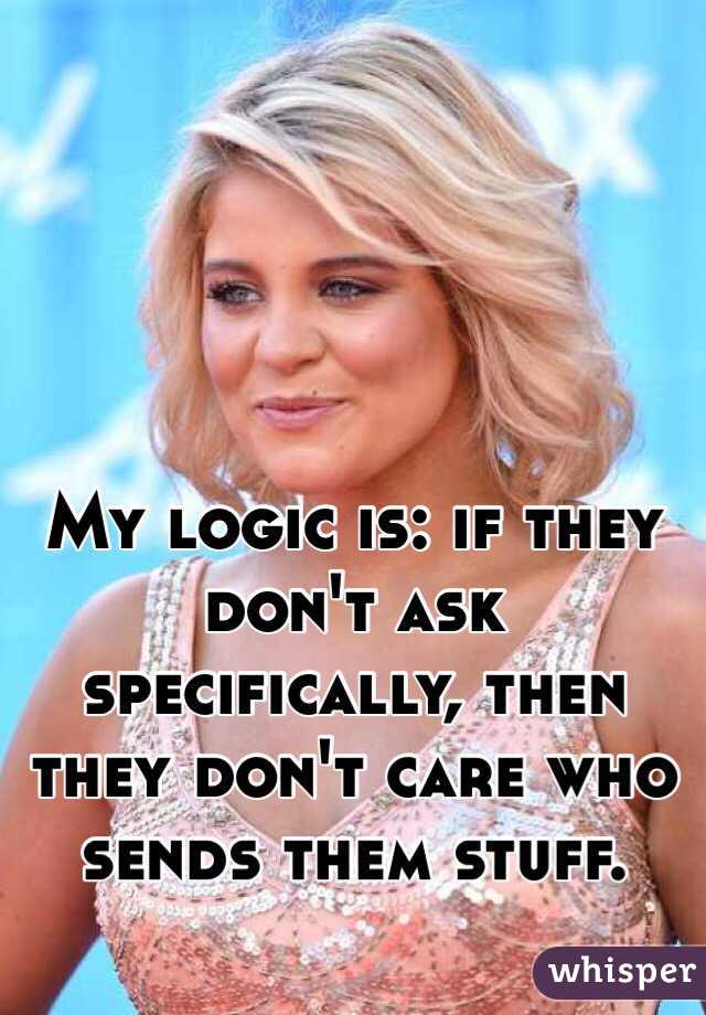 My logic is: if they don't ask specifically, then they don't care who sends them stuff.