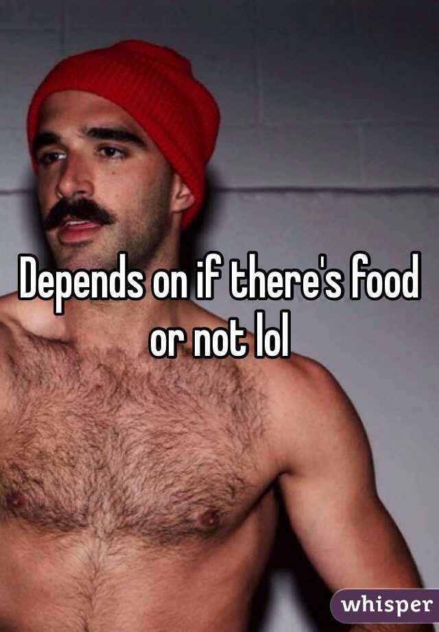 Depends on if there's food or not lol