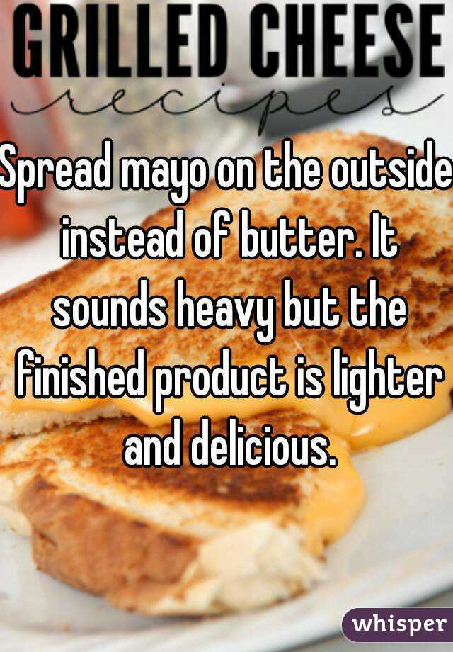 Spread mayo on the outside instead of butter. It sounds heavy but the finished product is lighter and delicious.
