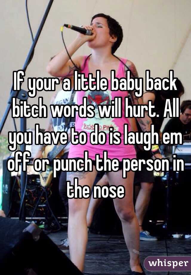 If your a little baby back bitch words will hurt. All you have to do is laugh em off or punch the person in the nose