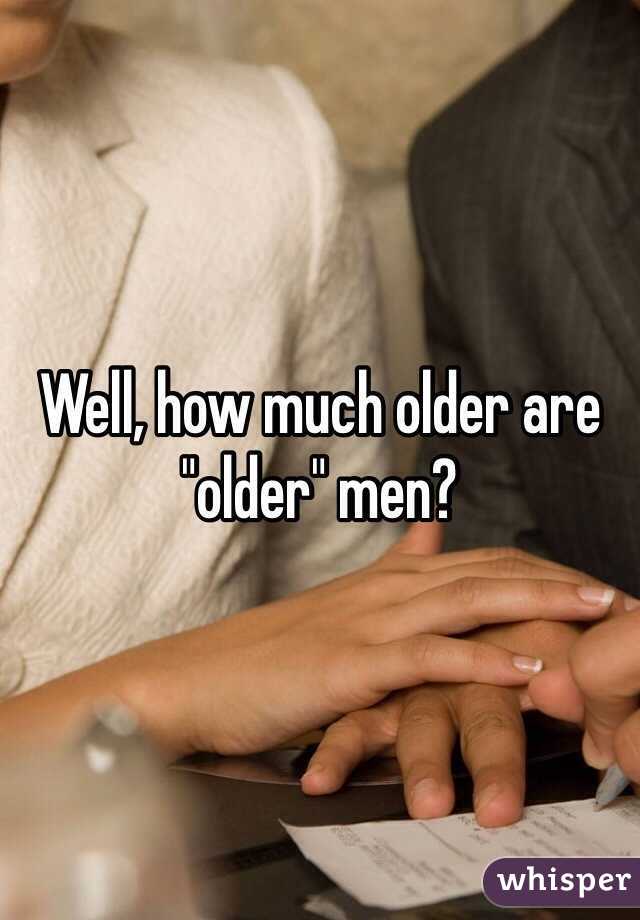 Well, how much older are "older" men?