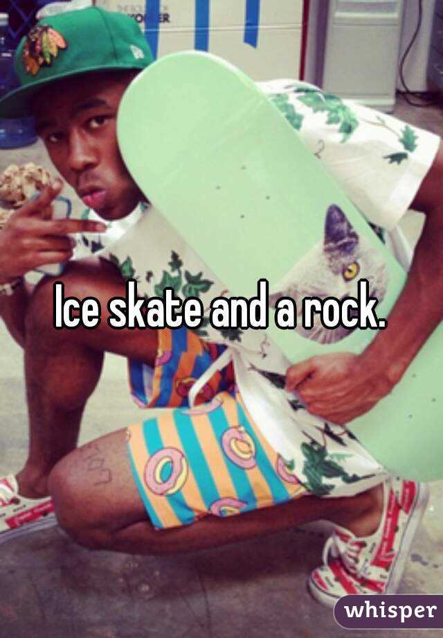 Ice skate and a rock.