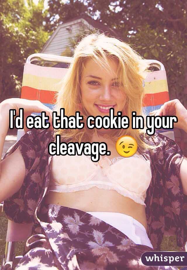 I'd eat that cookie in your cleavage. 😉
