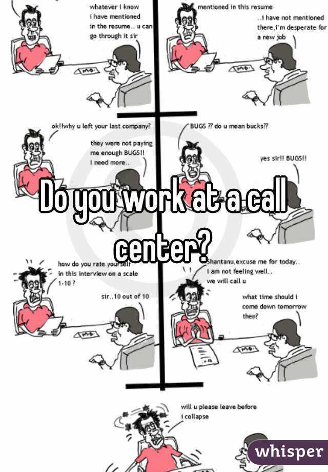 Do you work at a call center? 