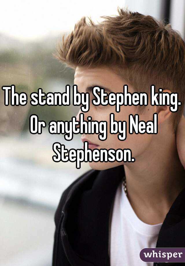 The stand by Stephen king. Or anything by Neal Stephenson.