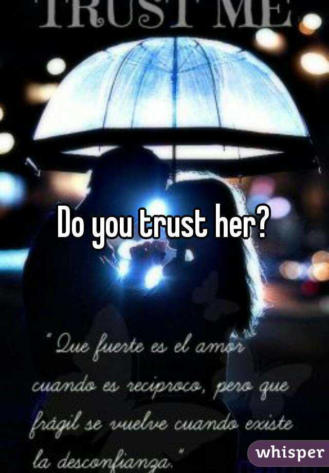 Do you trust her?