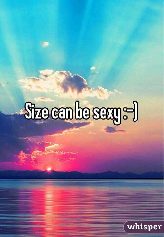 Size can be sexy :-)