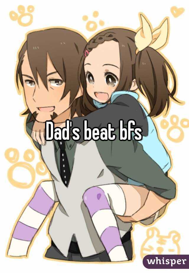 Dad's beat bfs