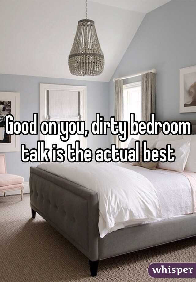 Good on you, dirty bedroom talk is the actual best