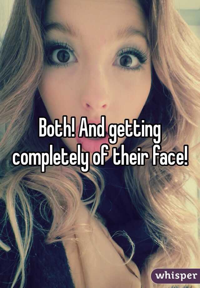 Both! And getting completely of their face! 