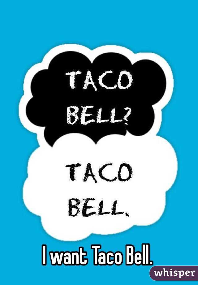 I want Taco Bell. 