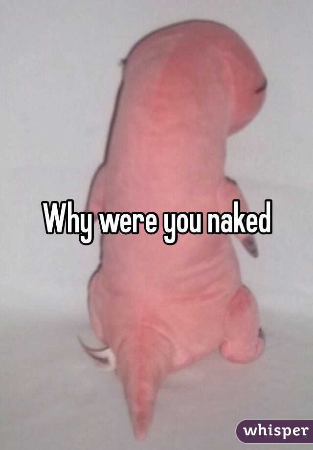 Why were you naked 