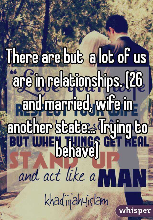 There are but  a lot of us are in relationships. (26 and married, wife in another state... Trying to behave)