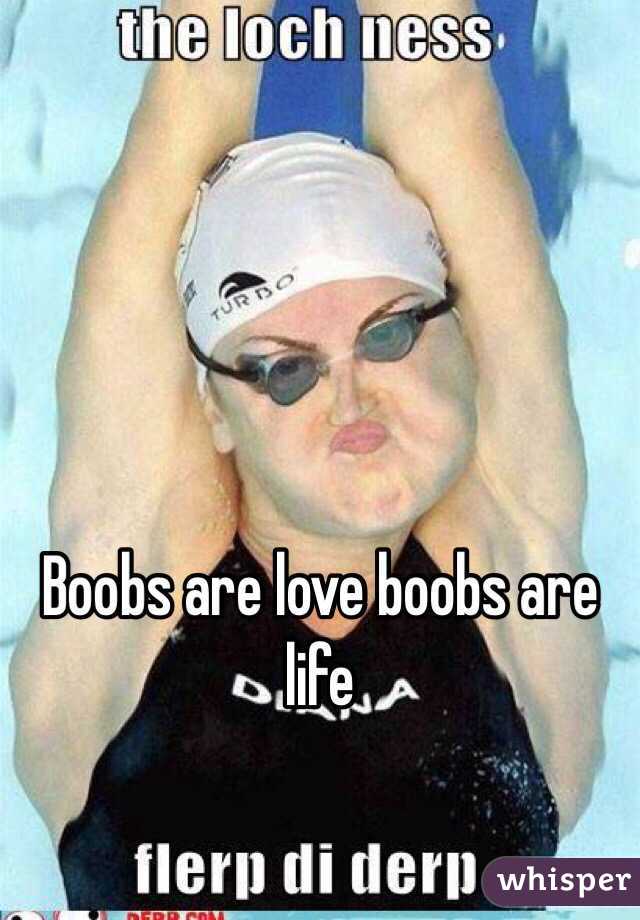 Boobs are love boobs are life 