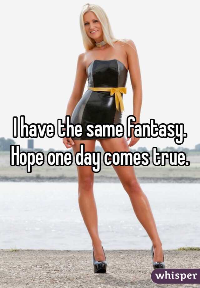 I have the same fantasy. Hope one day comes true. 