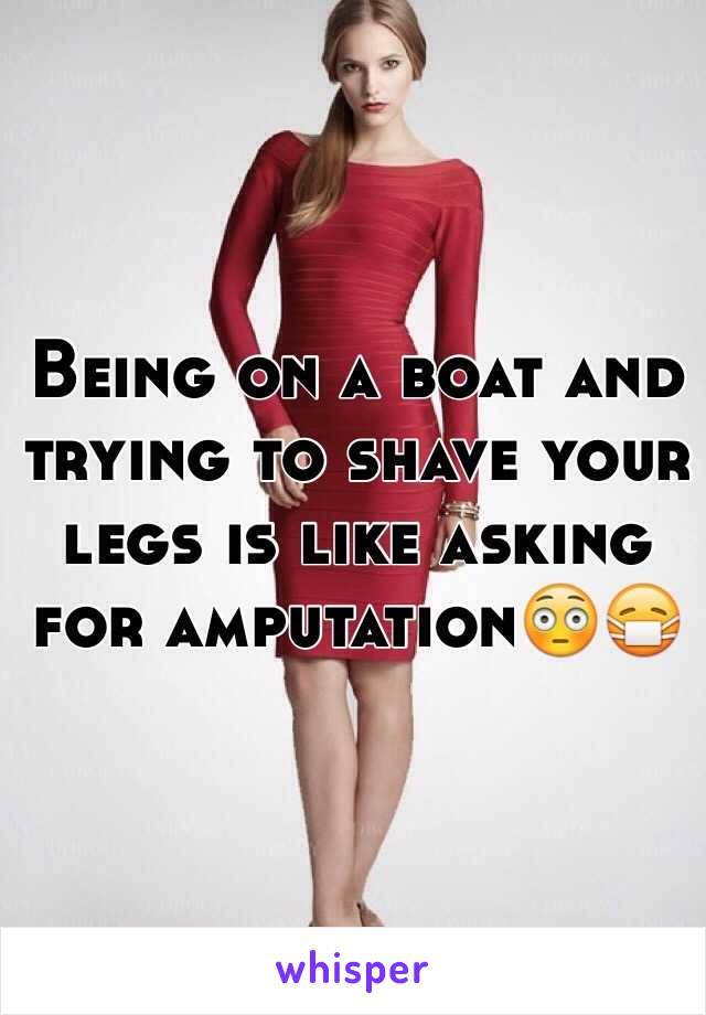 Being on a boat and trying to shave your legs is like asking for amputation😳😷