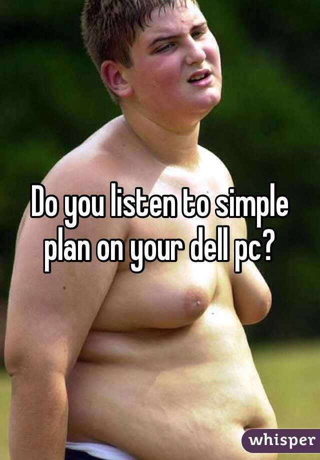Do you listen to simple plan on your dell pc?