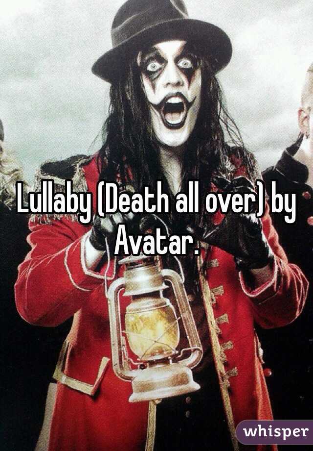 Lullaby (Death all over) by Avatar.