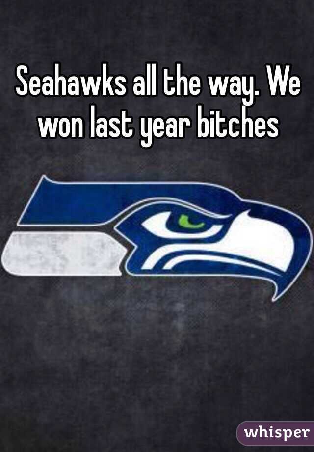 Seahawks all the way. We won last year bitches 