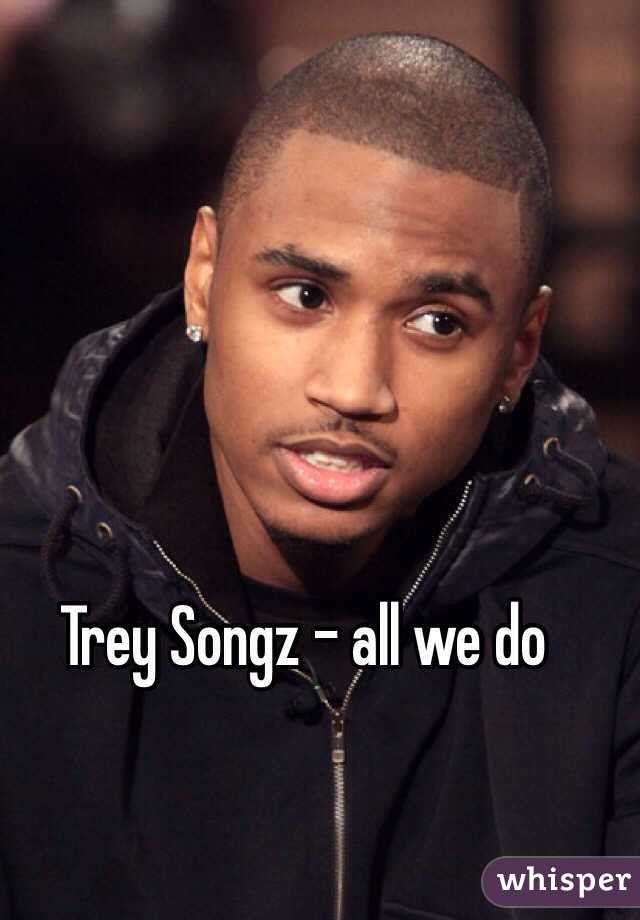 Trey Songz - all we do