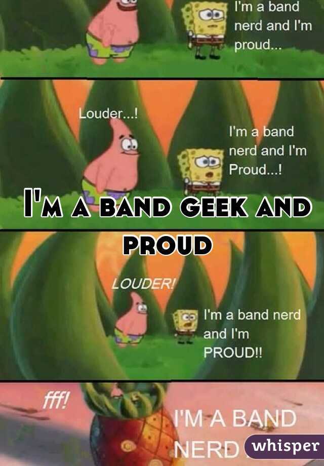 I'm a band geek and proud