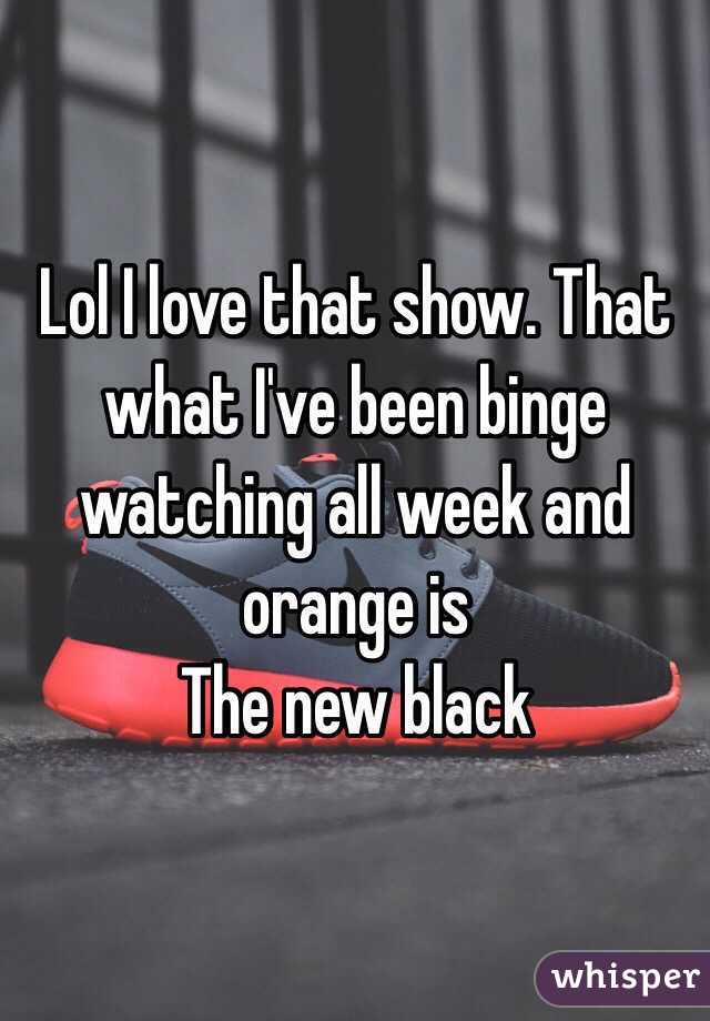 Lol I love that show. That what I've been binge watching all week and orange is
The new black 