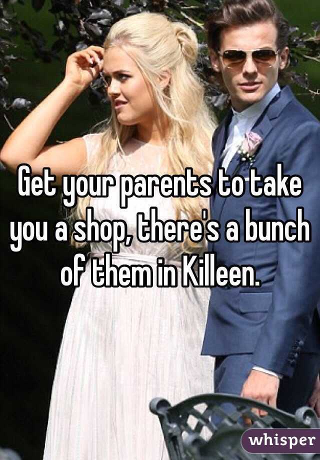 Get your parents to take you a shop, there's a bunch of them in Killeen. 