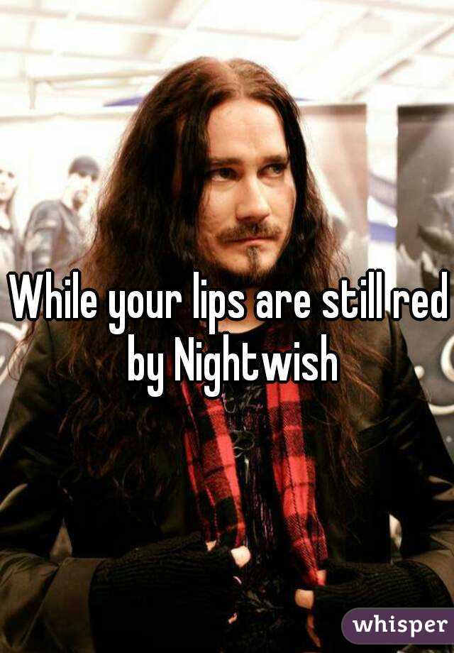 While your lips are still red by Nightwish