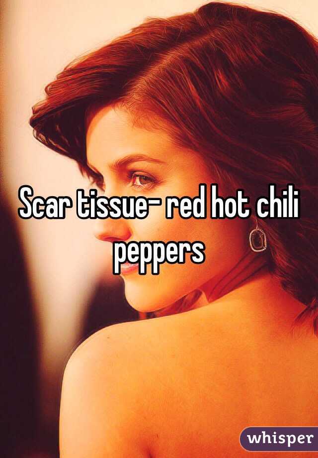 Scar tissue- red hot chili peppers