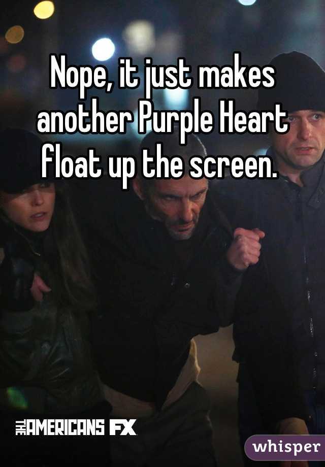 Nope, it just makes another Purple Heart float up the screen. 