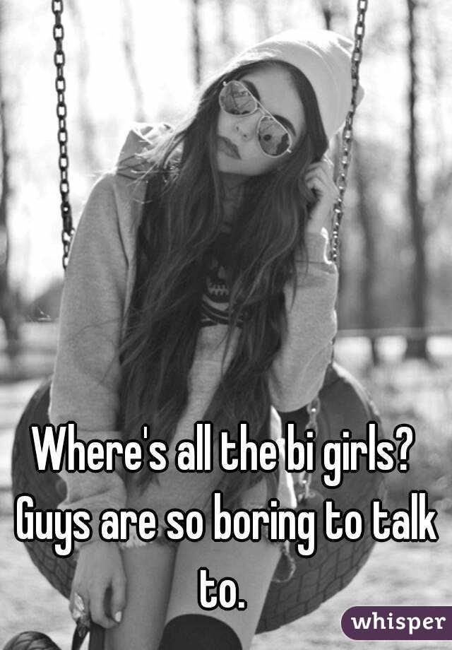 where-s-all-the-bi-girls-guys-are-so-boring-to-talk-to