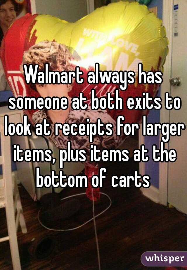 Walmart always has someone at both exits to look at receipts for larger items, plus items at the bottom of carts 