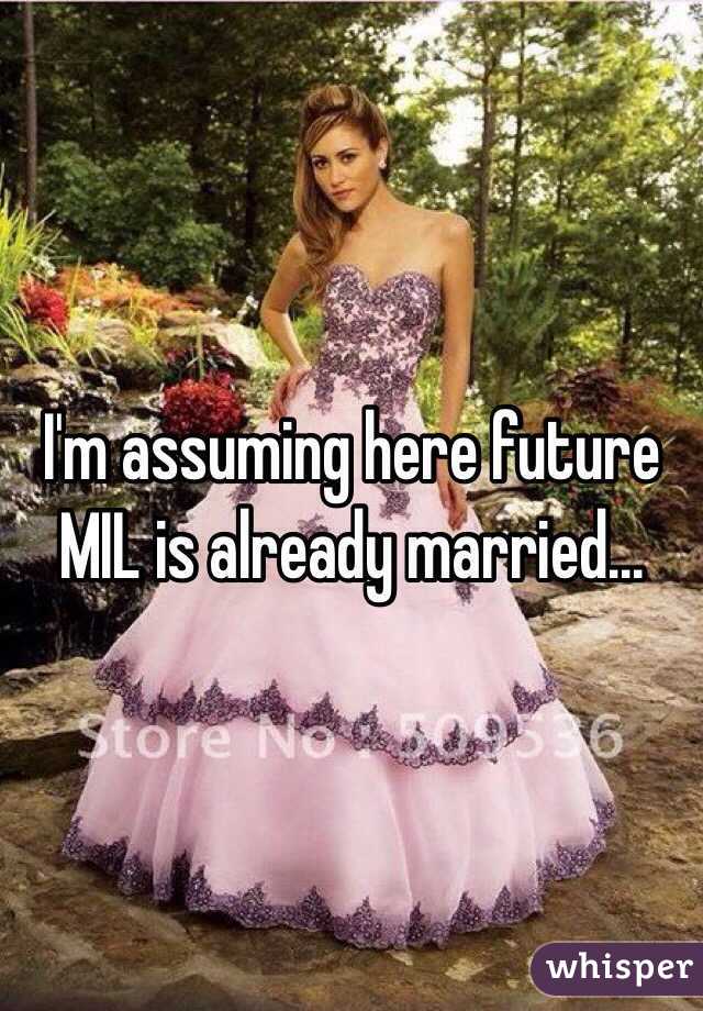 I'm assuming here future MIL is already married...