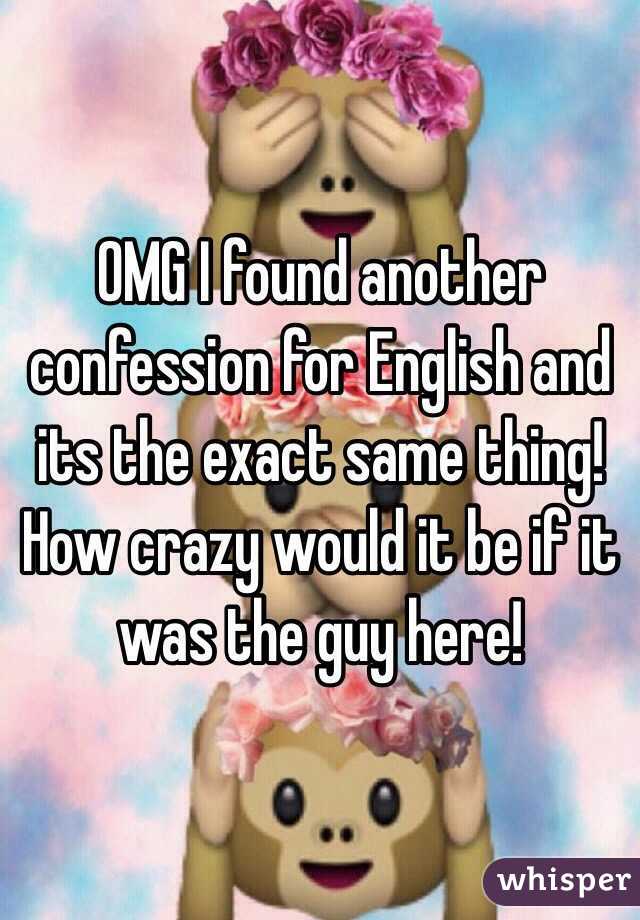 OMG I found another confession for English and its the exact same thing! How crazy would it be if it was the guy here!