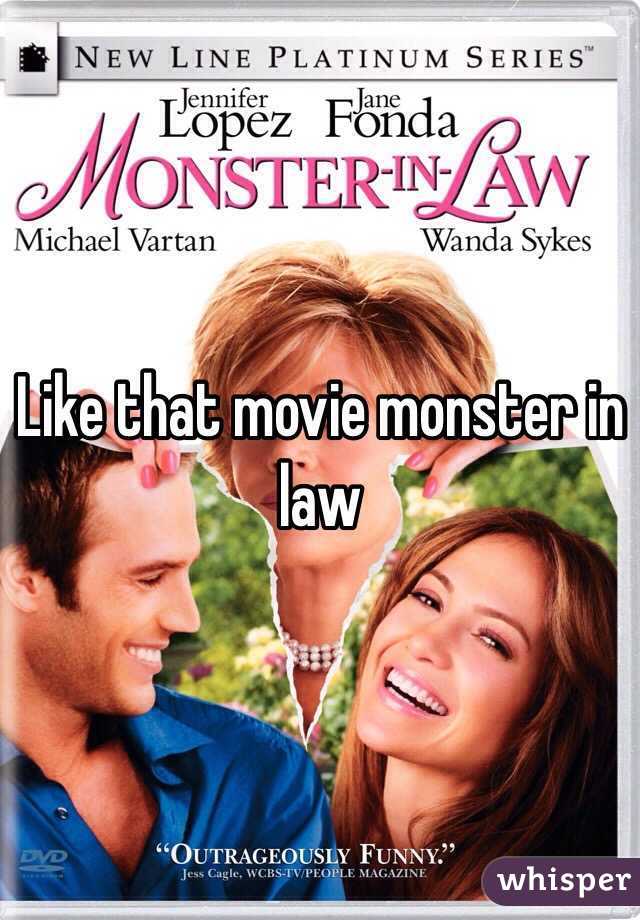 Like that movie monster in law