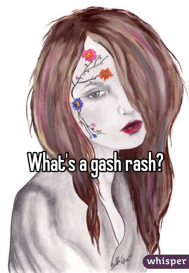 What's a gash rash?