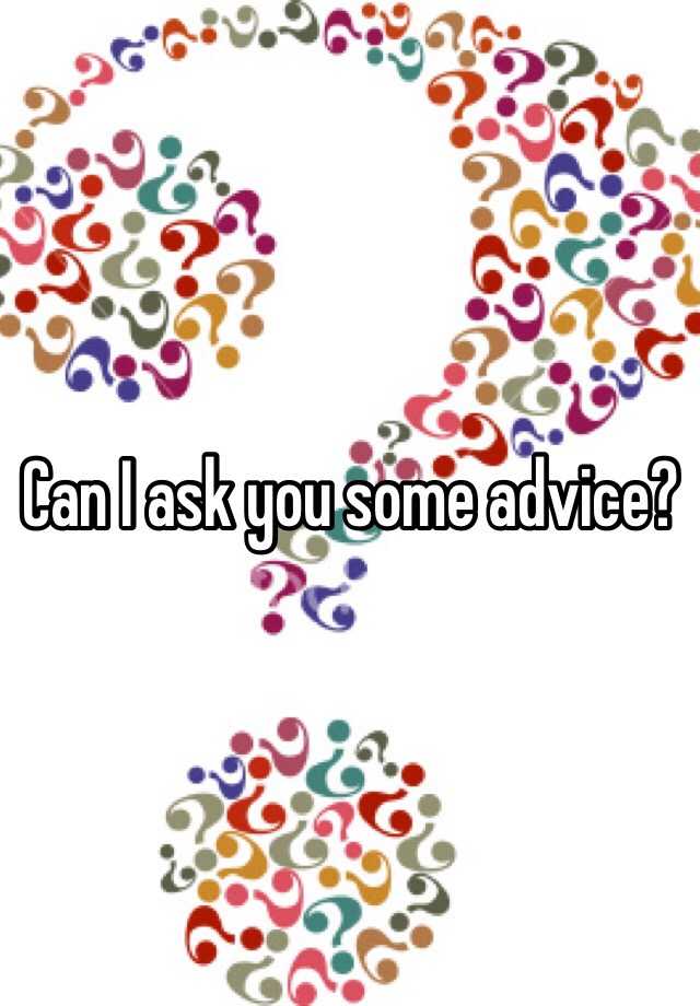 can-i-ask-you-some-advice