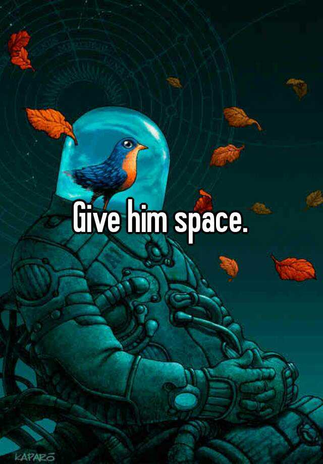 give-him-space