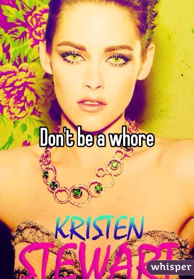Don't be a whore 